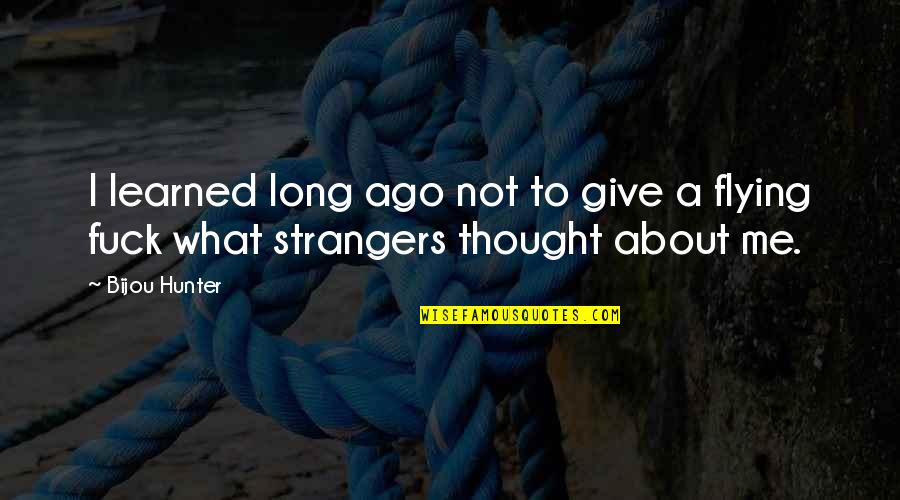 Not Give Quotes By Bijou Hunter: I learned long ago not to give a