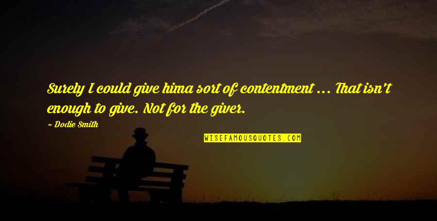 Not Give Quotes By Dodie Smith: Surely I could give hima sort of contentment Not Give Quotes By Dodie Smith: Surely I could give hima sort of contentment