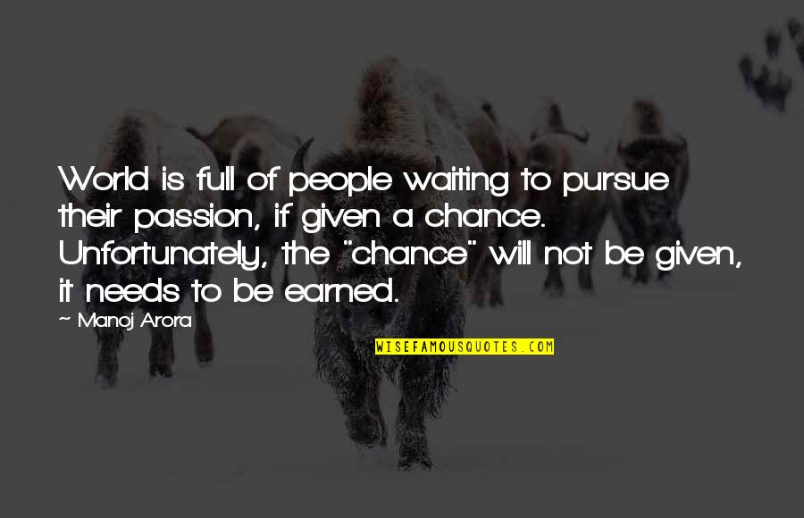 Not Given A Chance Quotes By Manoj Arora: World is full of people waiting to pursue