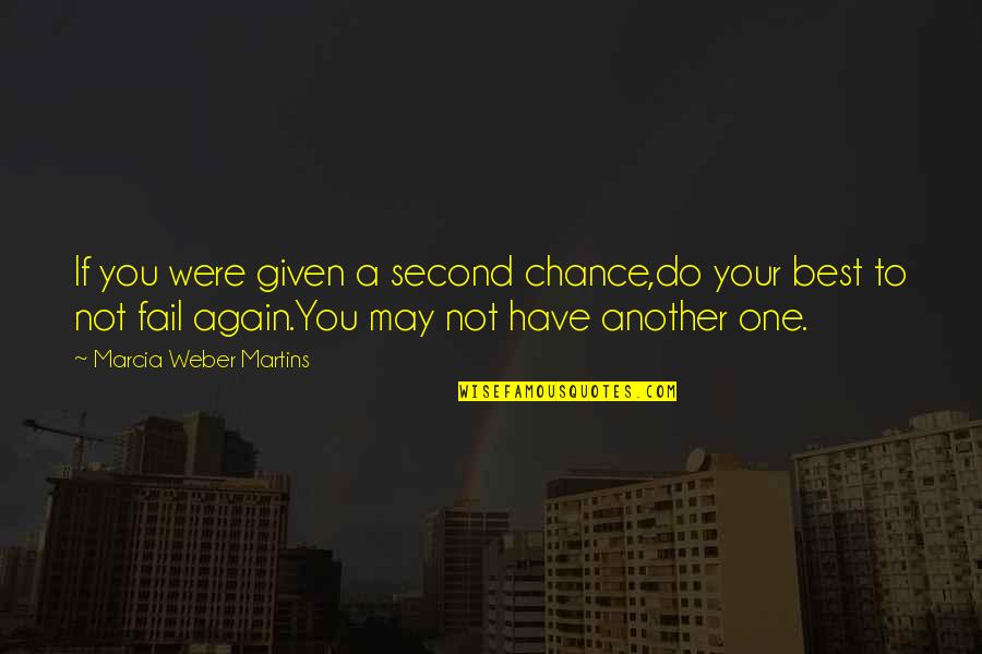 Not Given A Chance Quotes By Marcia Weber Martins: If you were given a second chance,do your