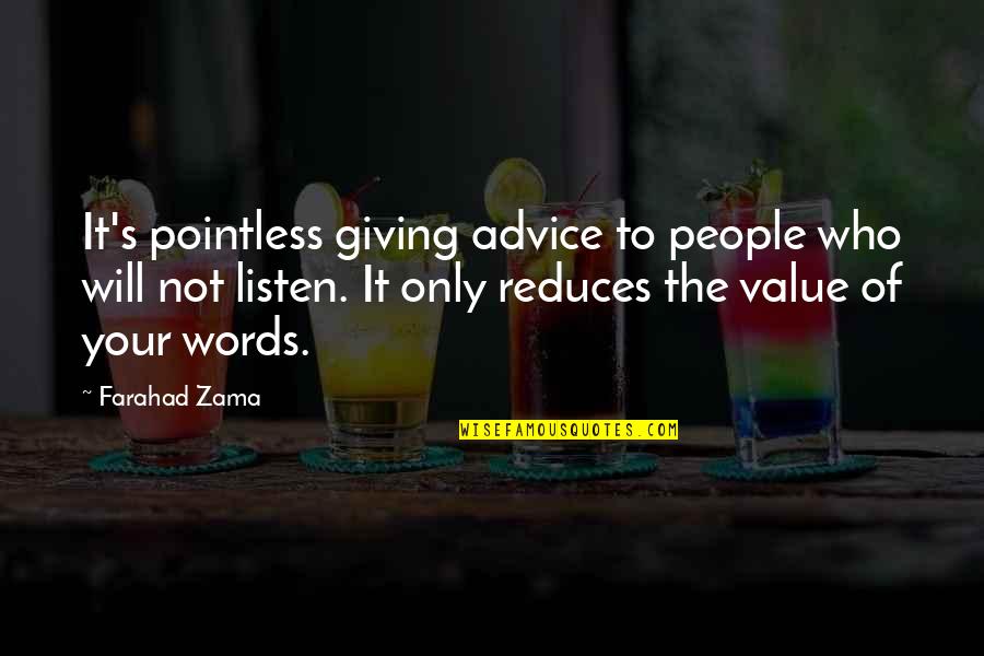 Not Giving Advice Quotes By Farahad Zama: It's pointless giving advice to people who will