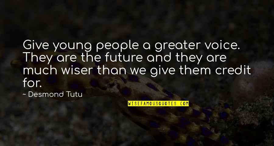 Not Giving Credit Quotes By Desmond Tutu: Give young people a greater voice. They are Not Giving Credit Quotes By Desmond Tutu: Give young people a greater voice. They are