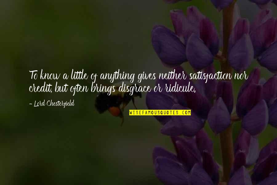 Not Giving Credit Quotes By Lord Chesterfield: To know a little of anything gives neither Not Giving Credit Quotes By Lord Chesterfield: To know a little of anything gives neither