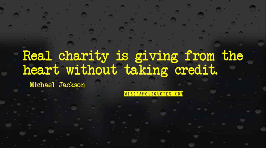 Not Giving Credit Quotes By Michael Jackson: Real charity is giving from the heart without Not Giving Credit Quotes By Michael Jackson: Real charity is giving from the heart without