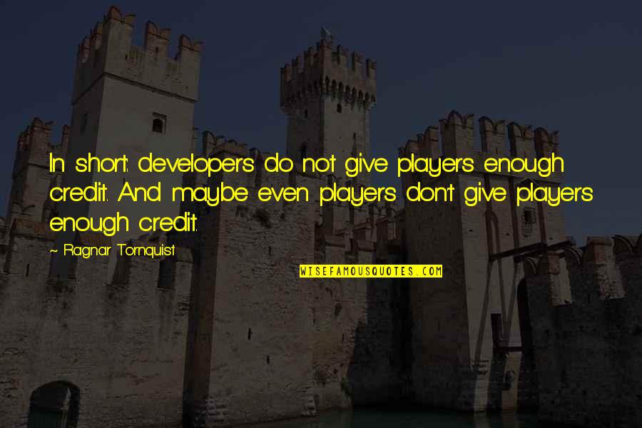 Not Giving Credit Quotes By Ragnar Tornquist: In short: developers do not give players enough Not Giving Credit Quotes By Ragnar Tornquist: In short: developers do not give players enough