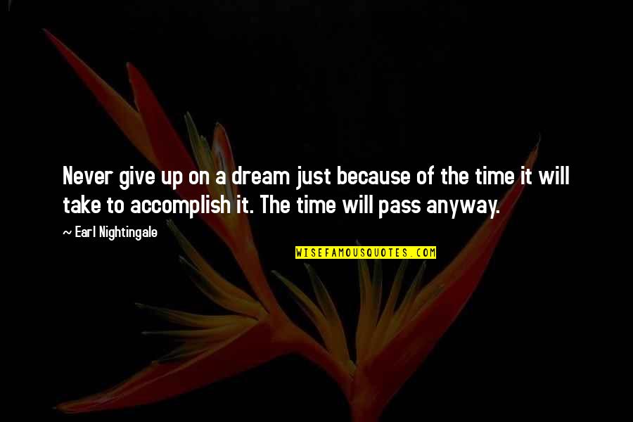 Not Giving In To Drama Quotes By Earl Nightingale: Never give up on a dream just because