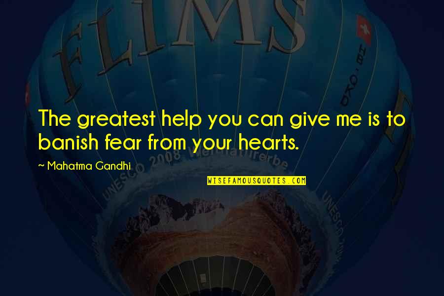 Not Giving In To Fear Quotes By Mahatma Gandhi: The greatest help you can give me is