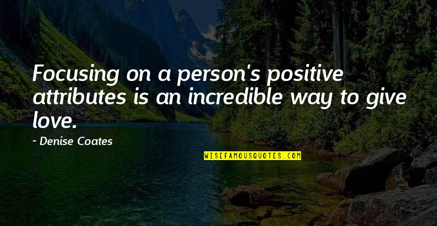Not Giving In To Love Quotes By Denise Coates: Focusing on a person's positive attributes is an