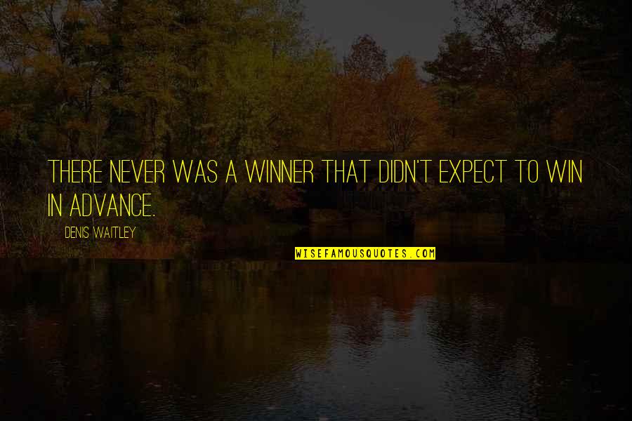 Not Giving Into Temptation Quotes By Denis Waitley: There never was a winner that didn't expect