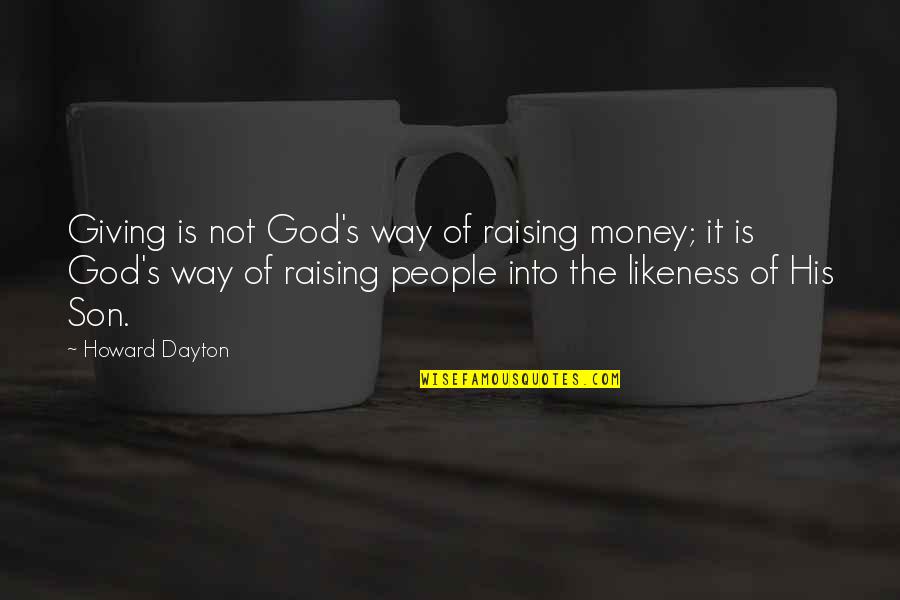 Not Giving Money Quotes By Howard Dayton: Giving is not God's way of raising money; Not Giving Money Quotes By Howard Dayton: Giving is not God's way of raising money;