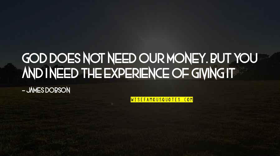 Not Giving Money Quotes By James Dobson: God does not need our money. But you