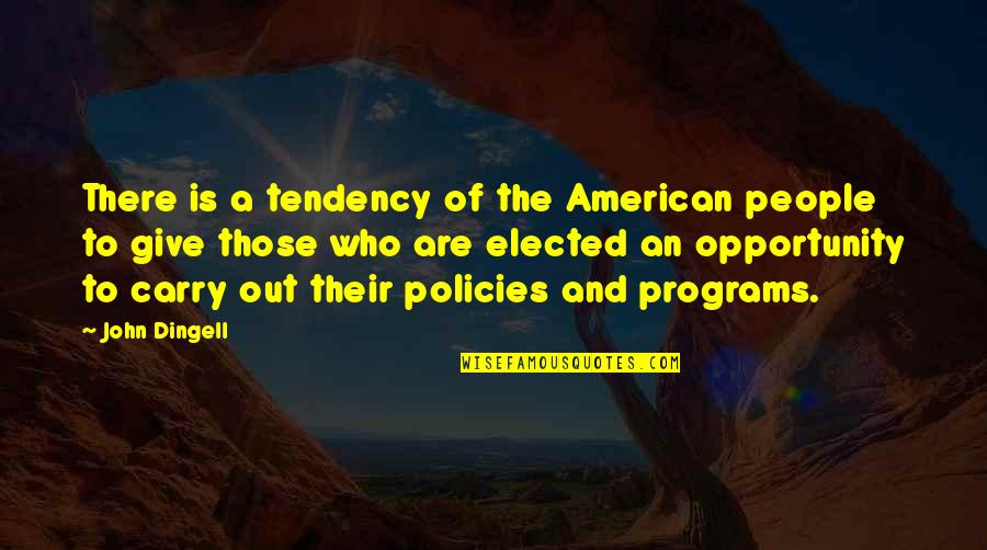 Not Giving Opportunity Quotes By John Dingell: There is a tendency of the American people