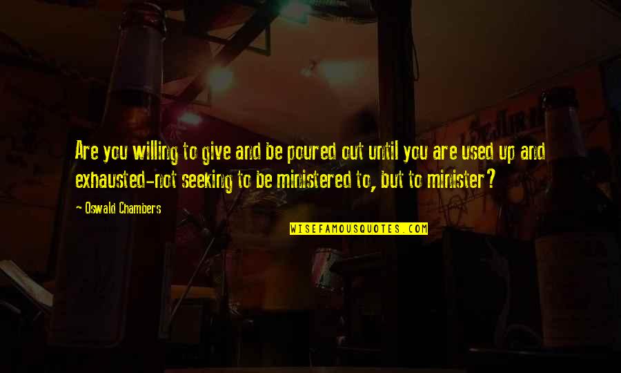 Not Giving Out Quotes By Oswald Chambers: Are you willing to give and be poured