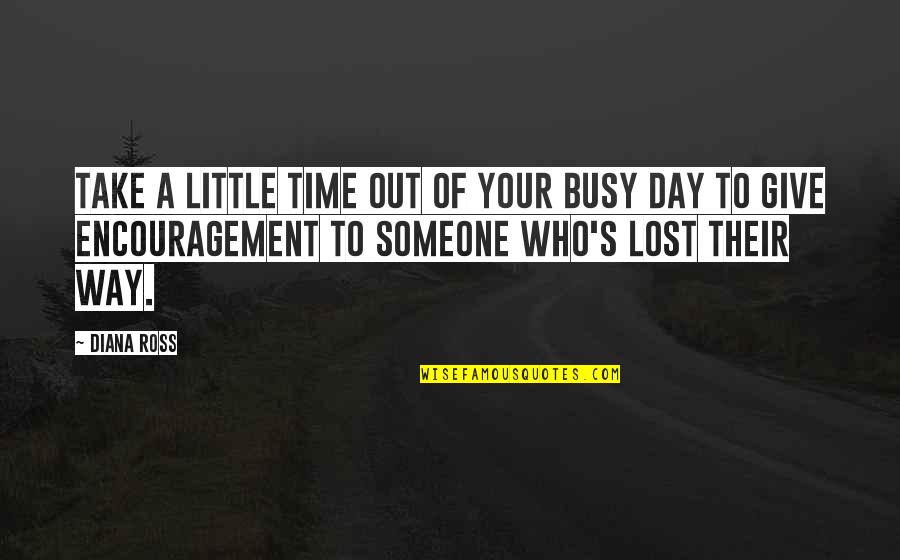 Not Giving Someone The Time Of Day Quotes By Diana Ross: Take a little time out of your busy