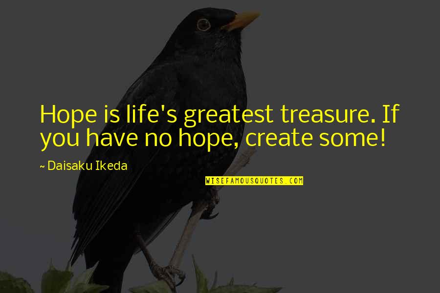 Not Giving Too Many Chances Quotes By Daisaku Ikeda: Hope is life's greatest treasure. If you have