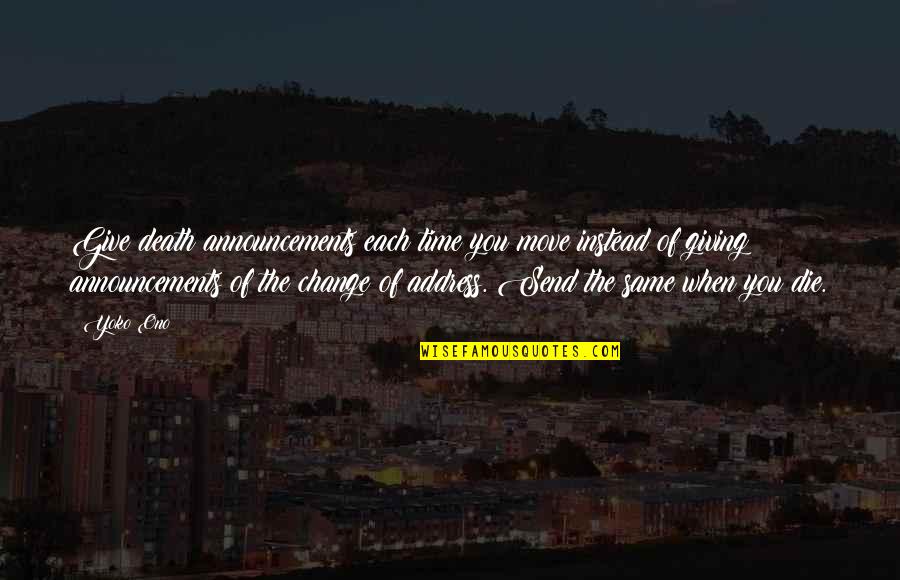 Not Giving Up And Moving On Quotes By Yoko Ono: Give death announcements each time you move instead