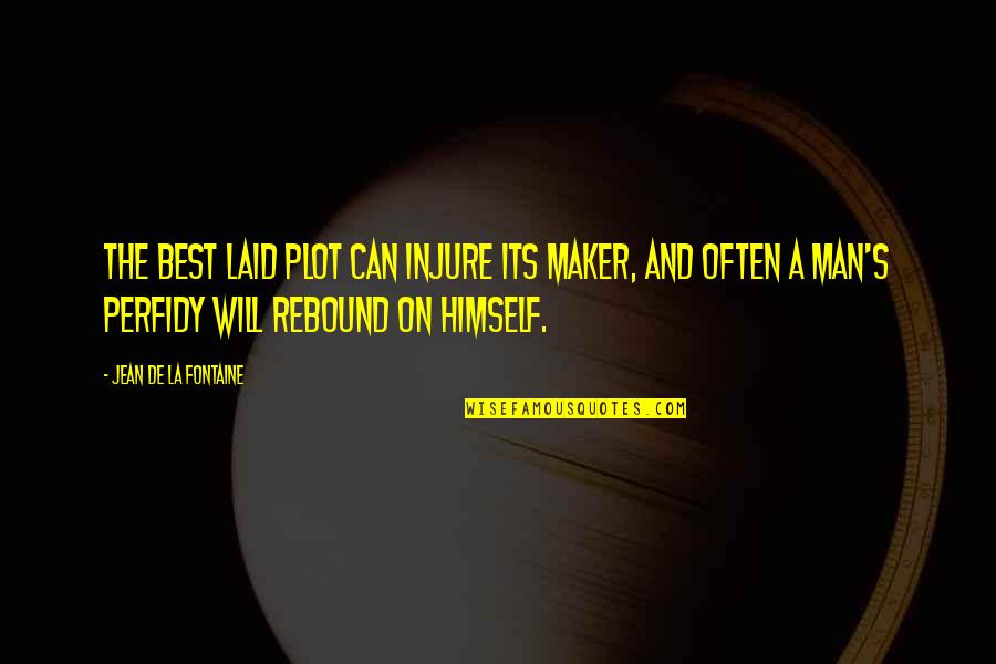 Not Giving Up And Staying Strong Quotes By Jean De La Fontaine: The best laid plot can injure its maker,