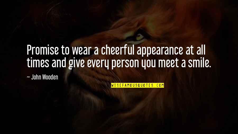 Not Giving Up Basketball Quotes By John Wooden: Promise to wear a cheerful appearance at all