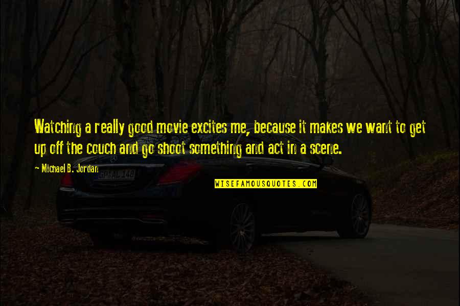 Not Giving Up Bible Verses Quotes By Michael B. Jordan: Watching a really good movie excites me, because Not Giving Up Bible Verses Quotes By Michael B. Jordan: Watching a really good movie excites me, because