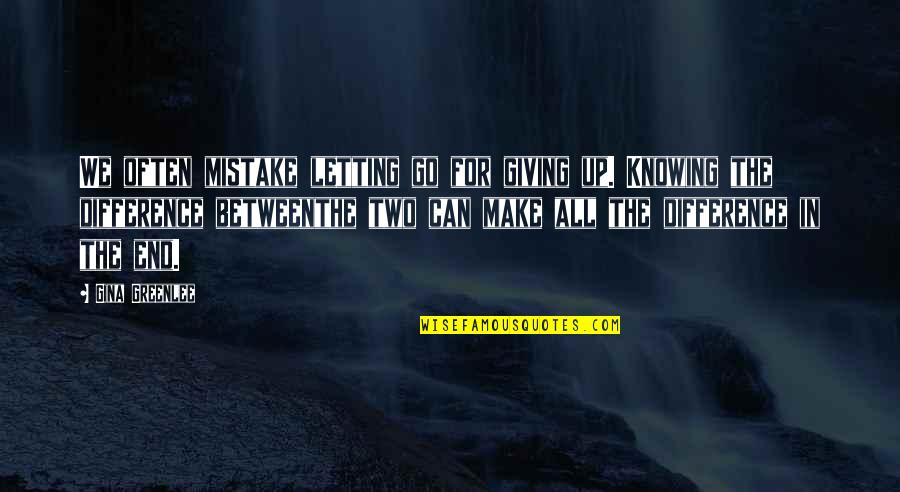 Not Giving Up But Letting Go Quotes By Gina Greenlee: We often mistake letting go for giving up.