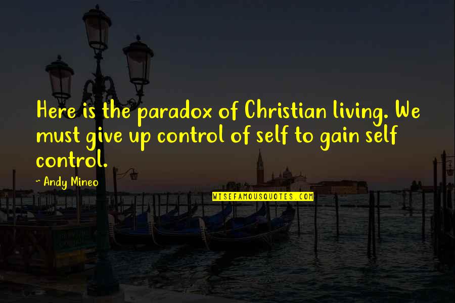 Not Giving Up Christian Quotes By Andy Mineo: Here is the paradox of Christian living. We