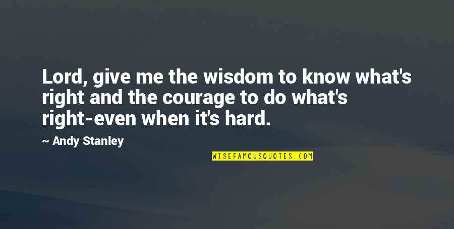 Not Giving Up Even When It's Hard Quotes By Andy Stanley: Lord, give me the wisdom to know what's