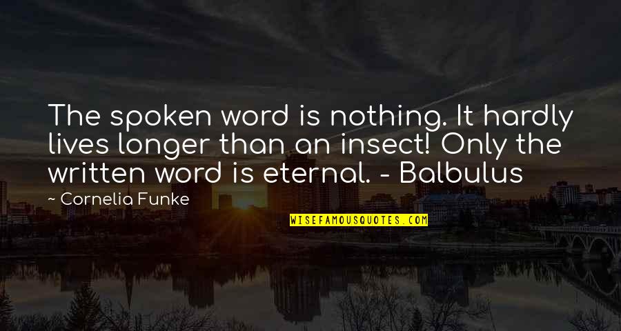 Not Giving Up Famous Quotes By Cornelia Funke: The spoken word is nothing. It hardly lives