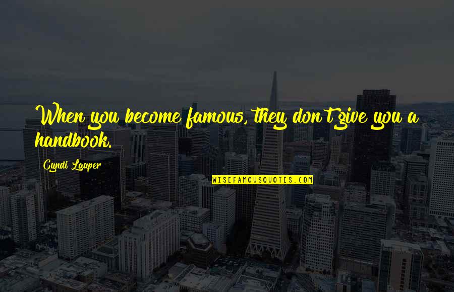 Not Giving Up Famous Quotes By Cyndi Lauper: When you become famous, they don't give you Not Giving Up Famous Quotes By Cyndi Lauper: When you become famous, they don't give you