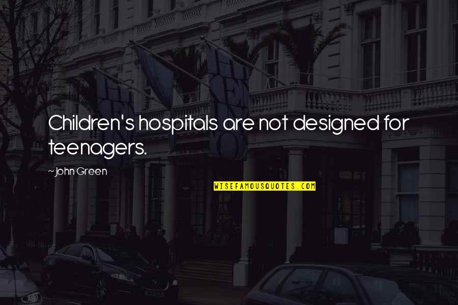 Not Giving Up Fitness Quotes By John Green: Children's hospitals are not designed for teenagers.