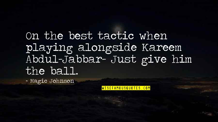 Not Giving Up Funny Quotes By Magic Johnson: On the best tactic when playing alongside Kareem