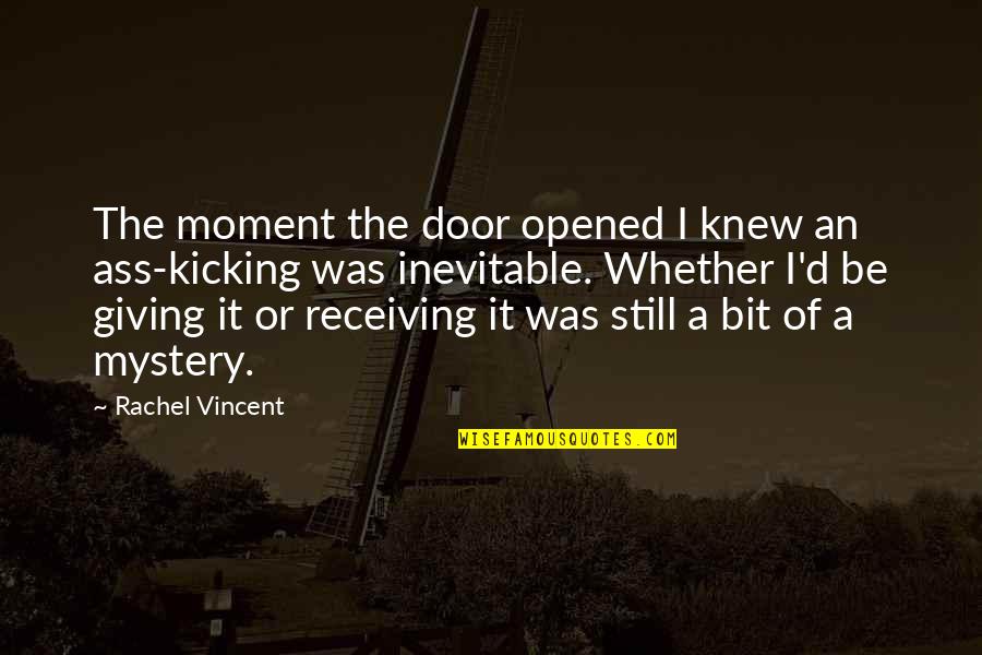 Not Giving Up Funny Quotes By Rachel Vincent: The moment the door opened I knew an