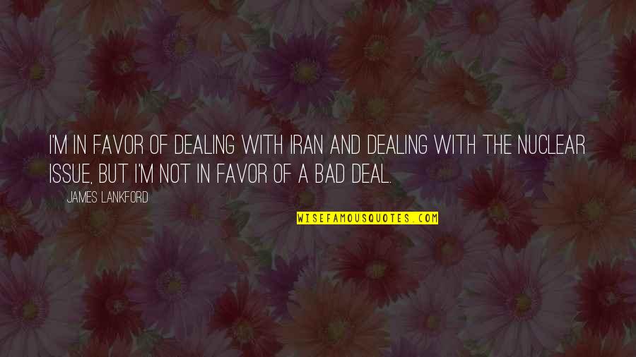 Not Giving Up Gym Quotes By James Lankford: I'm in favor of dealing with Iran and