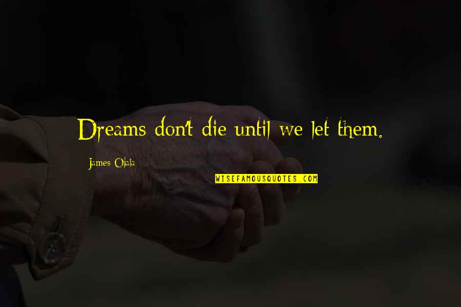 Not Giving Up Gym Quotes By James Ojala: Dreams don't die until we let them. Not Giving Up Gym Quotes By James Ojala: Dreams don't die until we let them.