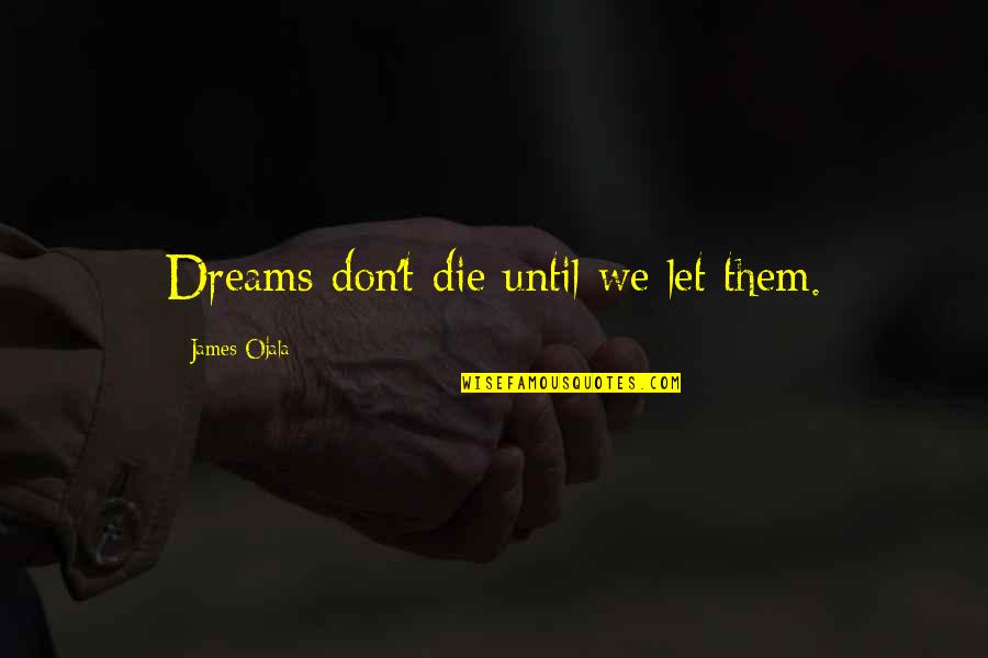 Not Giving Up Gym Quotes By James Ojala: Dreams don't die until we let them.