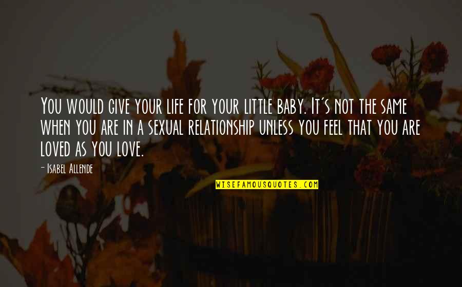 Not Giving Up In A Relationship Quotes By Isabel Allende: You would give your life for your little