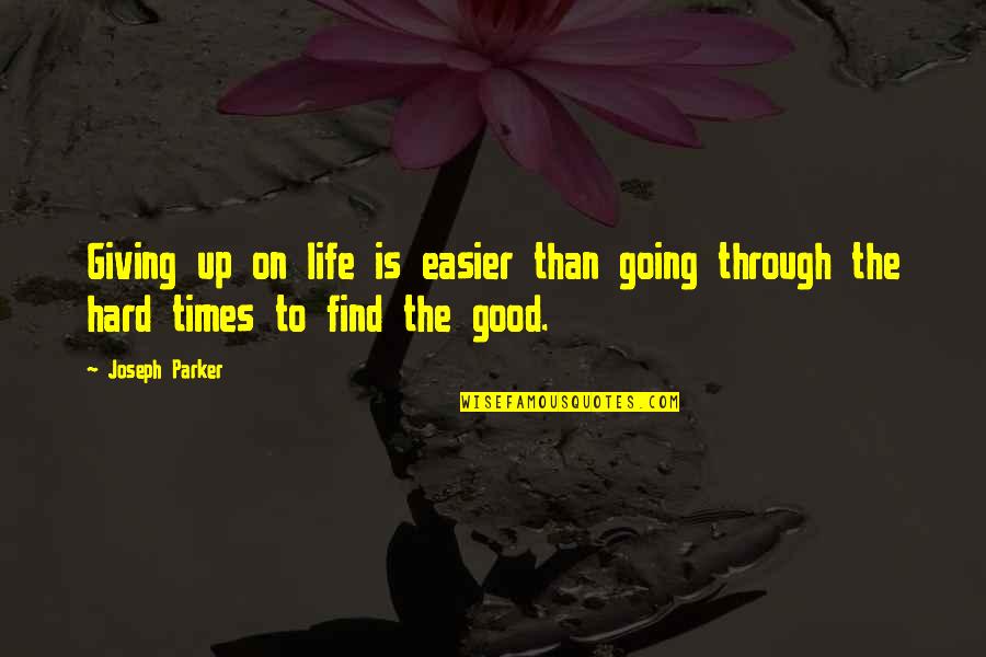 Not Giving Up In Hard Times Quotes By Joseph Parker: Giving up on life is easier than going