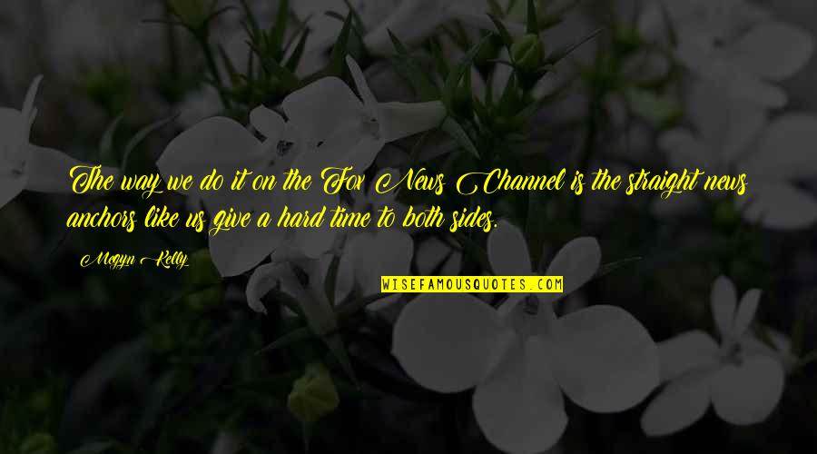 Not Giving Up In Hard Times Quotes By Megyn Kelly: The way we do it on the Fox Not Giving Up In Hard Times Quotes By Megyn Kelly: The way we do it on the Fox