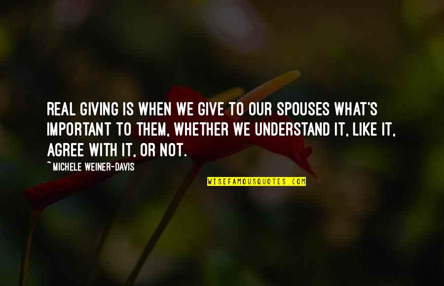 Not Giving Up In Hard Times Quotes By Michele Weiner-Davis: Real giving is when we give to our