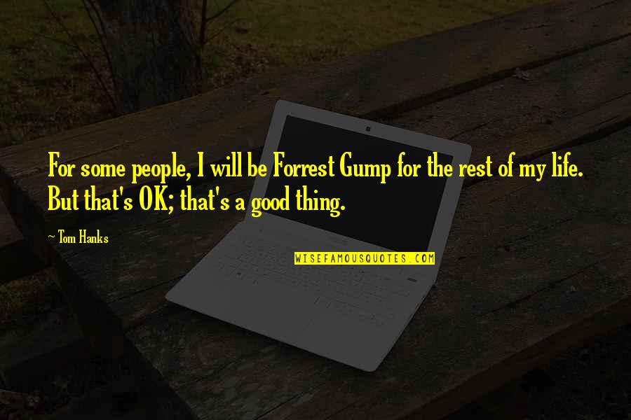 Not Giving Up In Hard Times Quotes By Tom Hanks: For some people, I will be Forrest Gump