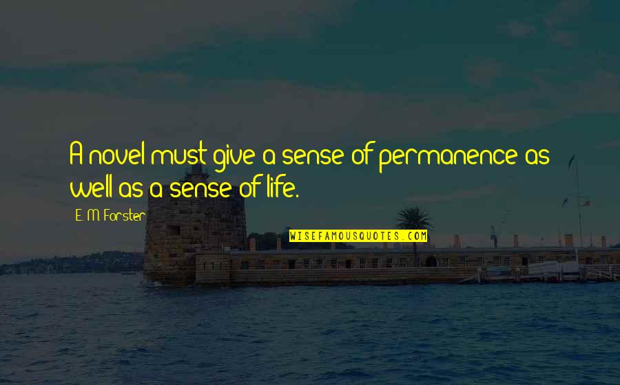 Not Giving Up In Life Quotes By E. M. Forster: A novel must give a sense of permanence