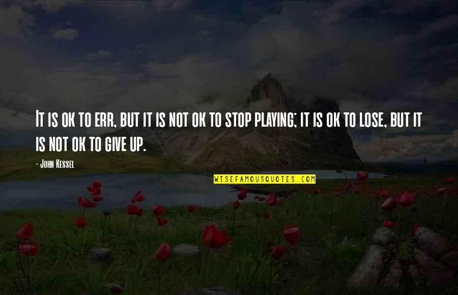 Not Giving Up In Sports Quotes By John Kessel: It is ok to err, but it is