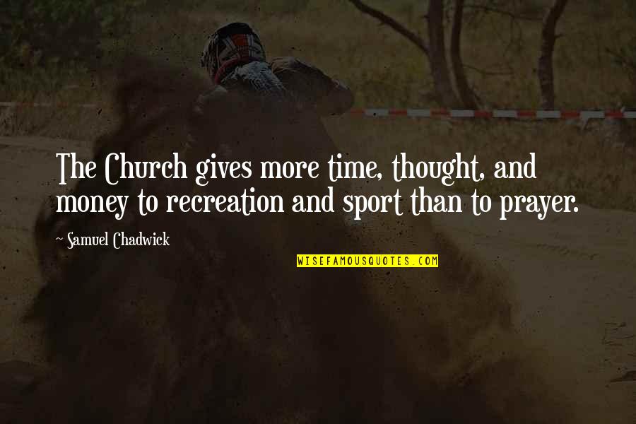 Not Giving Up In Sports Quotes By Samuel Chadwick: The Church gives more time, thought, and money