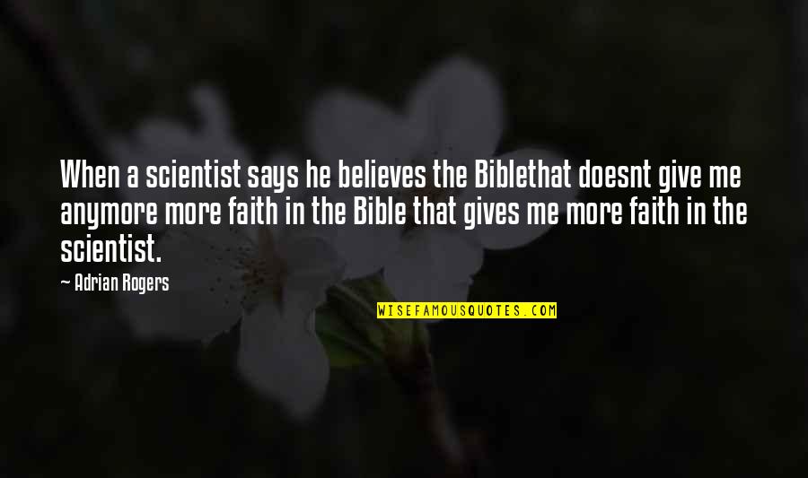 Not Giving Up In The Bible Quotes By Adrian Rogers: When a scientist says he believes the Biblethat