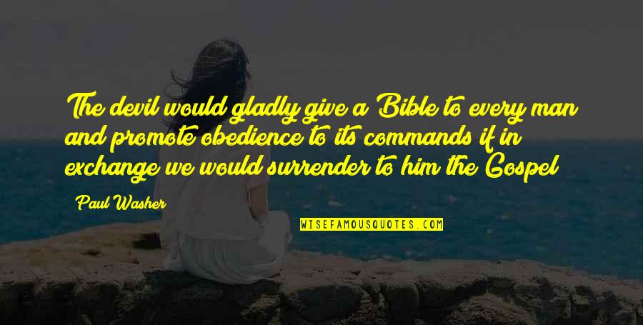 Not Giving Up In The Bible Quotes By Paul Washer: The devil would gladly give a Bible to