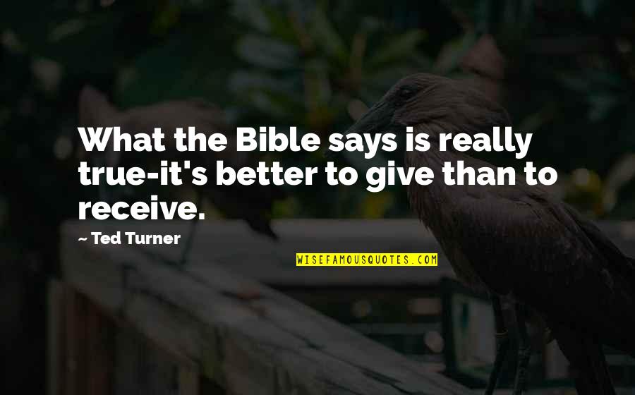 Not Giving Up In The Bible Quotes By Ted Turner: What the Bible says is really true-it's better
