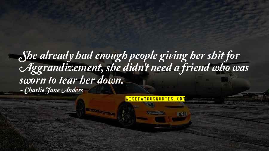 Not Giving Up On A Friend Quotes By Charlie Jane Anders: She already had enough people giving her shit
