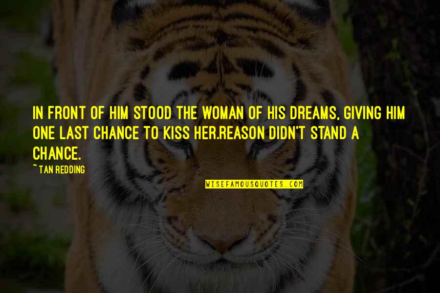 Not Giving Up On Dreams Quotes By Tan Redding: In front of him stood the woman of