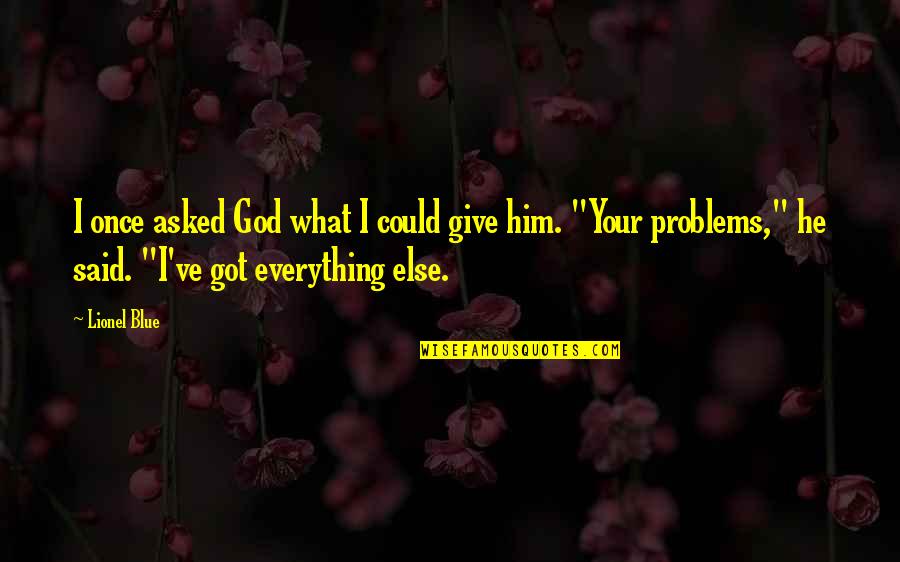 Not Giving Up On Problems Quotes By Lionel Blue: I once asked God what I could give