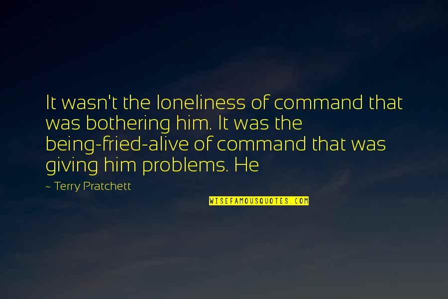 Not Giving Up On Problems Quotes By Terry Pratchett: It wasn't the loneliness of command that was