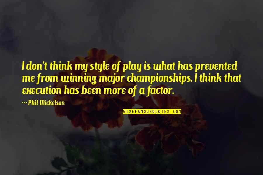 Not Giving Up On Something You Believe In Quotes By Phil Mickelson: I don't think my style of play is